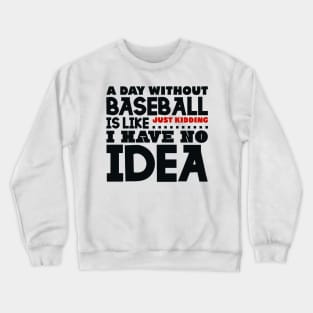 A day without baseball is like Crewneck Sweatshirt